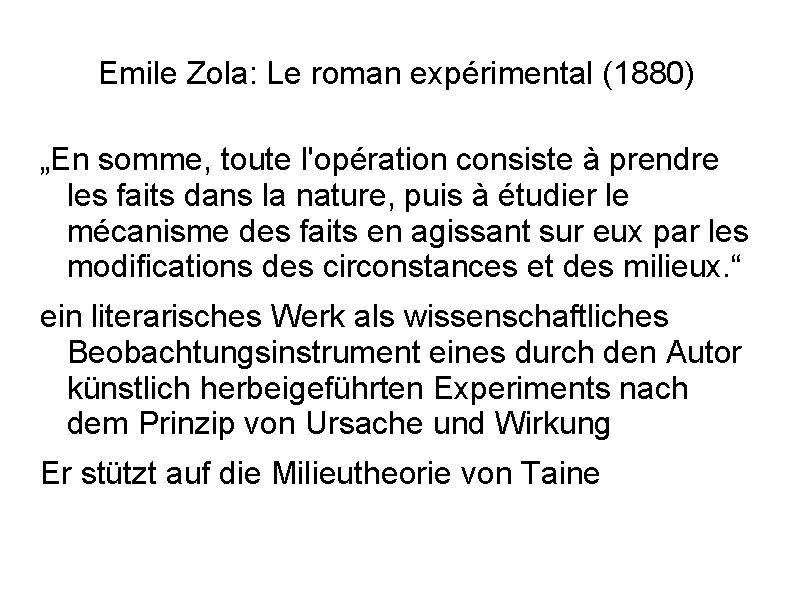 Emile Zola: Le roman expérimental (1880) „En somme, toute l'opération consiste à prendre les