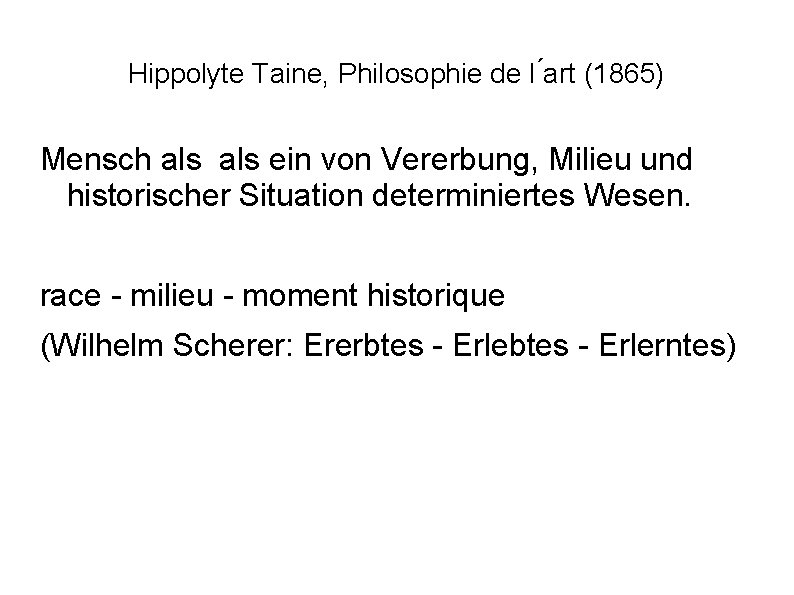 Hippolyte Taine, Philosophie de l art (1865) Mensch als ein von Vererbung, Milieu und