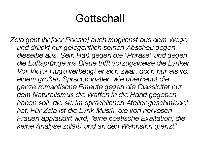 Gottschall Zola geht ihr [der Poesie] auch möglichst aus dem Wege und drückt nur