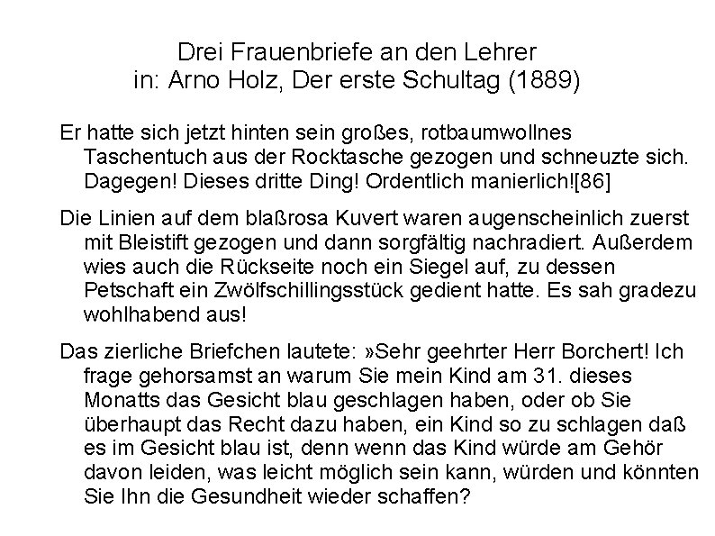 Drei Frauenbriefe an den Lehrer in: Arno Holz, Der erste Schultag (1889) Er hatte