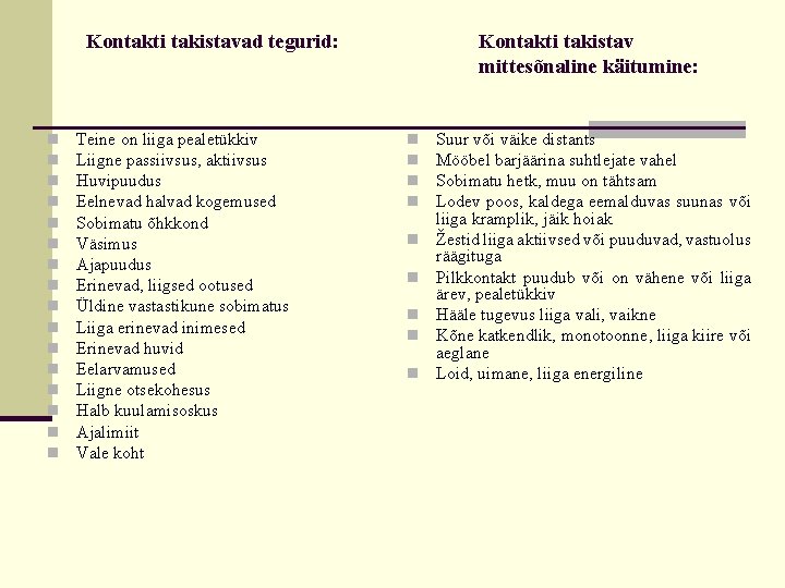 Kontakti takistavad tegurid: n n n n Teine on liiga pealetükkiv Liigne passiivsus, aktiivsus