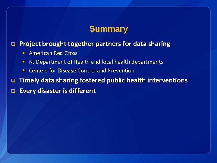 Summary q Project brought together partners for data sharing § American Red Cross §