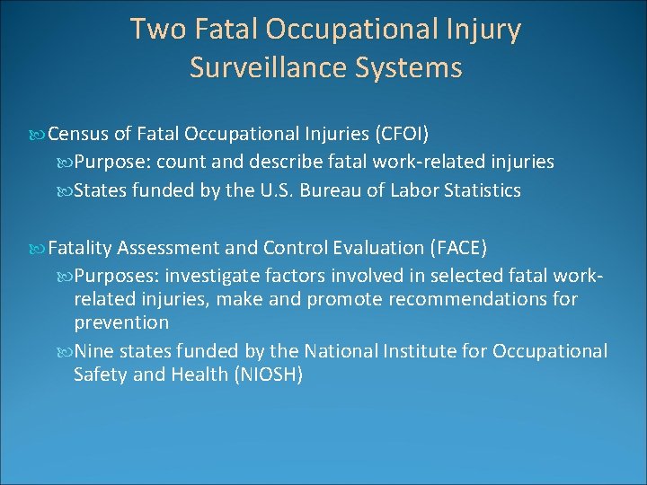 Two Fatal Occupational Injury Surveillance Systems Census of Fatal Occupational Injuries (CFOI) Purpose: count