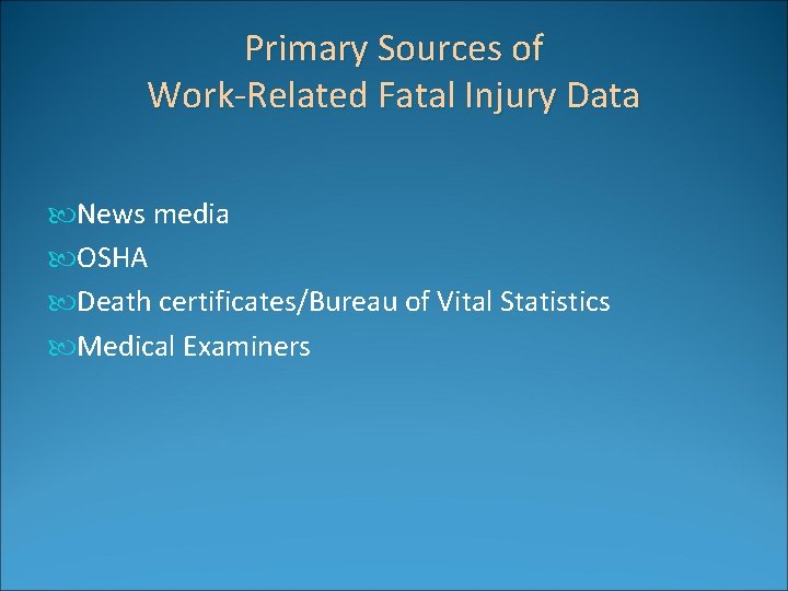 Primary Sources of Work-Related Fatal Injury Data News media OSHA Death certificates/Bureau of Vital