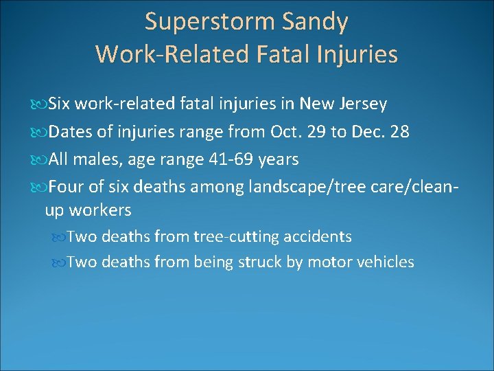 Superstorm Sandy Work-Related Fatal Injuries Six work-related fatal injuries in New Jersey Dates of