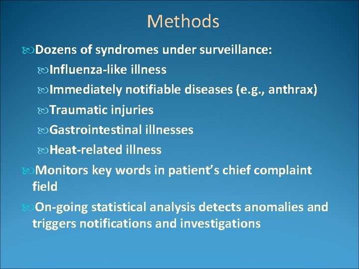 Methods Dozens of syndromes under surveillance: Influenza-like illness Immediately notifiable diseases (e. g. ,