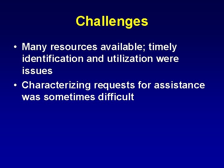 Challenges • Many resources available; timely identification and utilization were issues • Characterizing requests