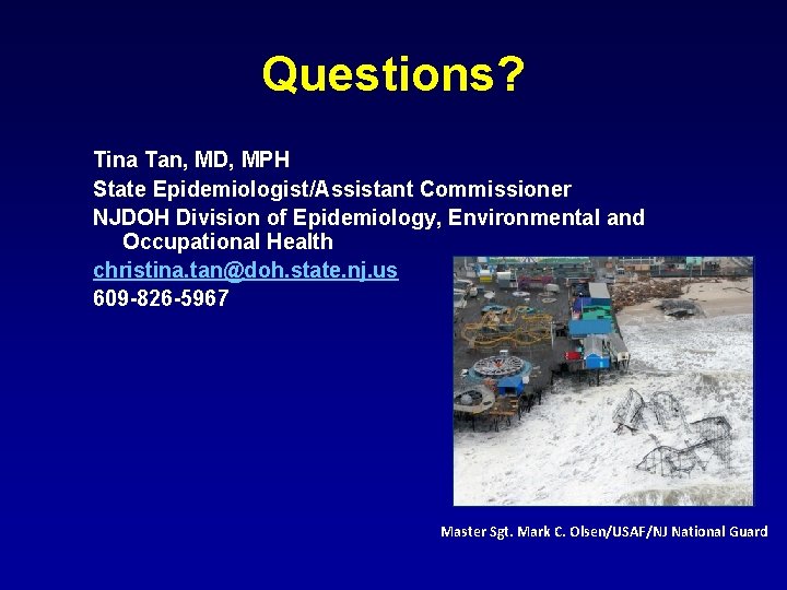 Questions? Tina Tan, MD, MPH State Epidemiologist/Assistant Commissioner NJDOH Division of Epidemiology, Environmental and