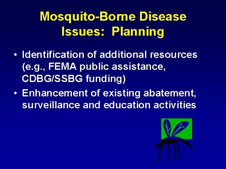 Mosquito-Borne Disease Issues: Planning • Identification of additional resources (e. g. , FEMA public