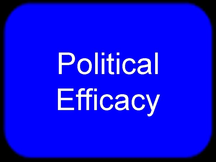 T Political Efficacy 
