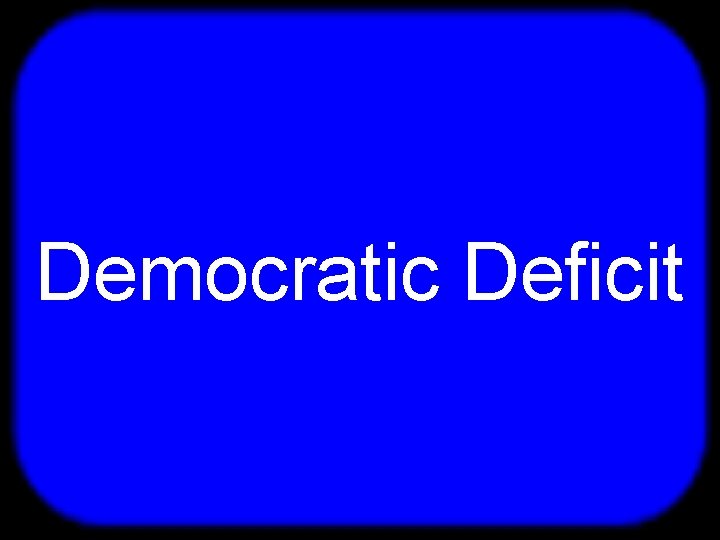 T Democratic Deficit 