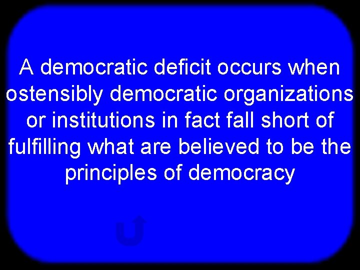 T A democratic deficit occurs when ostensibly democratic organizations or institutions in fact fall