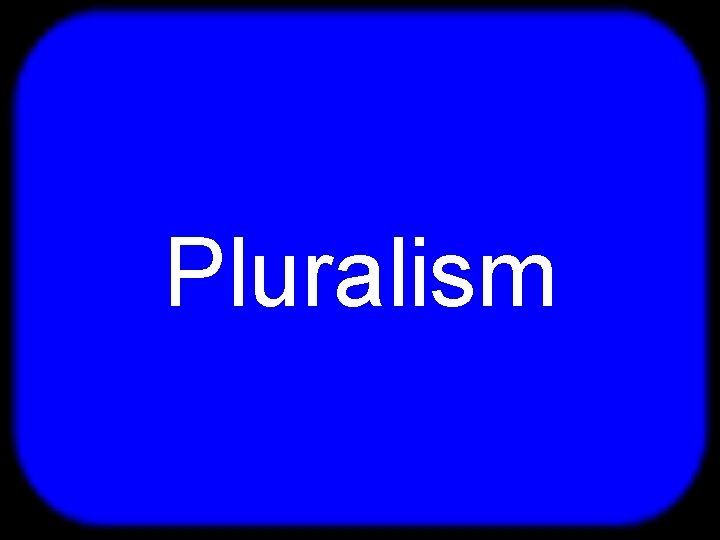 T Pluralism 