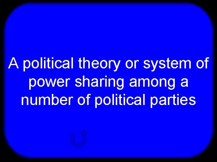 T A political theory or system of power sharing among a number of political