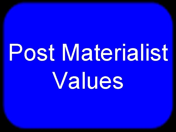 T Post Materialist Values 