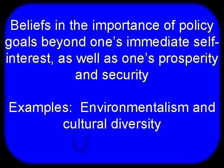 T Beliefs in the importance of policy goals beyond one’s immediate selfinterest, as well