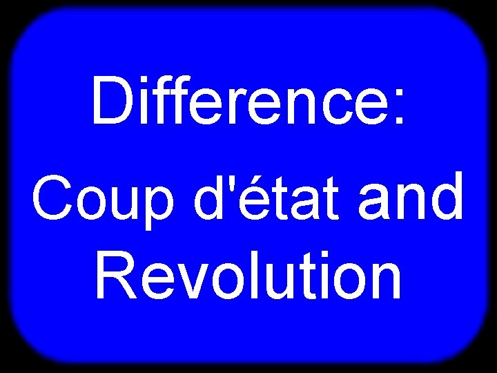 T Difference: Coup d'état and Revolution 