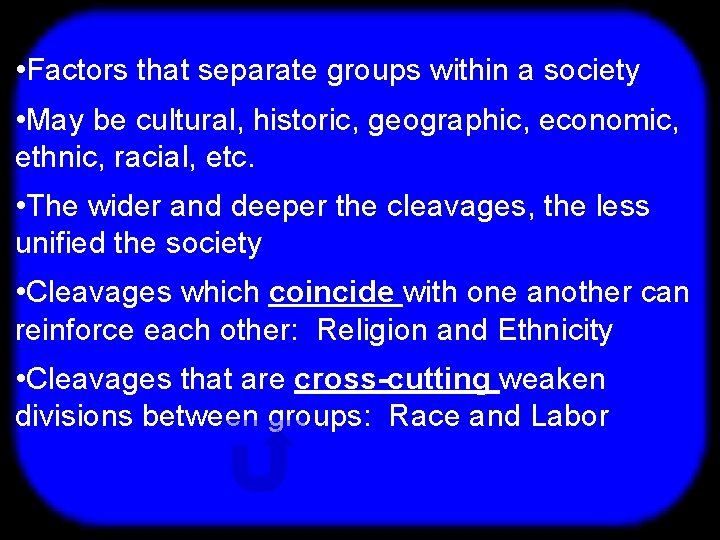 T • Factors that separate groups within a society • May be cultural, historic,