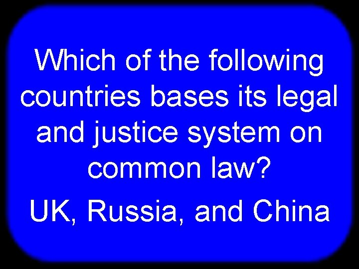 T Which of the following countries bases its legal and justice system on common