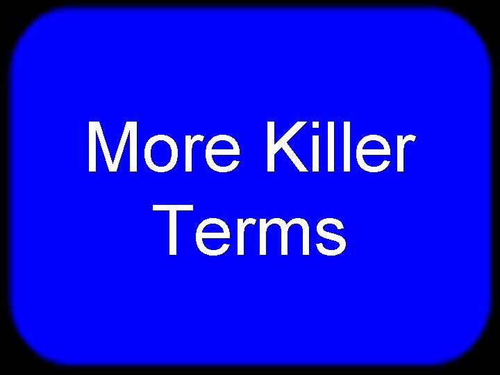 T More Killer Terms 