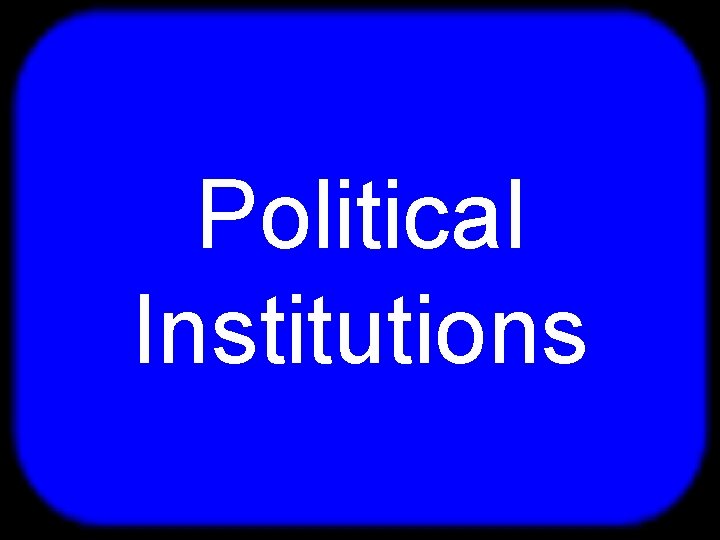 T Political Institutions 