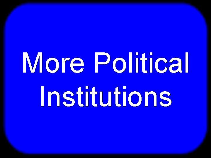 T More Political Institutions 