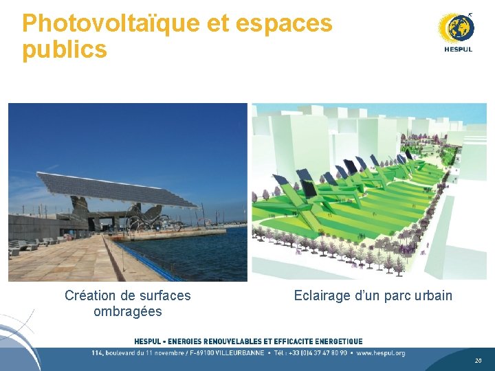 Photovoltaïque et espaces publics Création de surfaces ombragées Eclairage d’un parc urbain 20 20