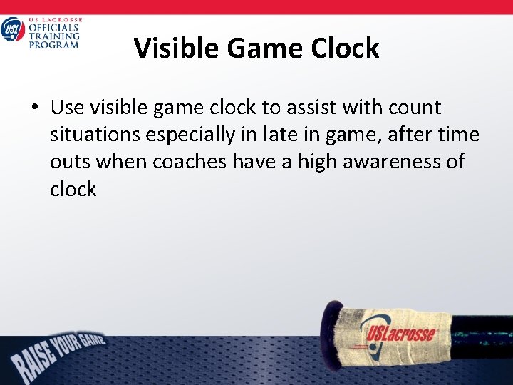 Visible Game Clock • Use visible game clock to assist with count situations especially