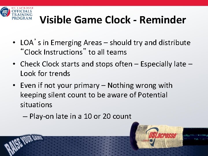 Visible Game Clock - Reminder • LOA’s in Emerging Areas – should try and