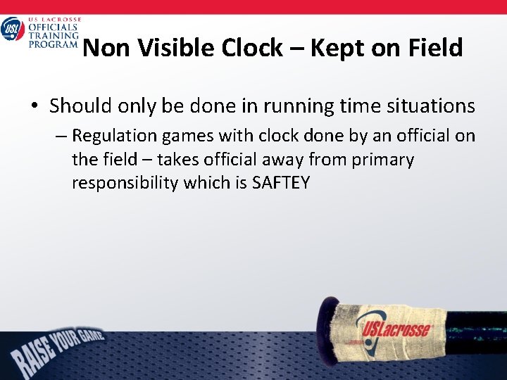 Non Visible Clock – Kept on Field • Should only be done in running
