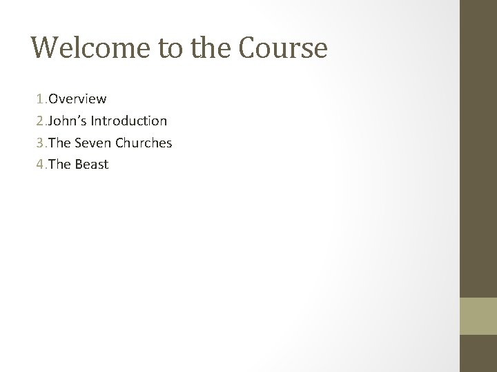 Welcome to the Course 1. Overview 2. John’s Introduction 3. The Seven Churches 4.