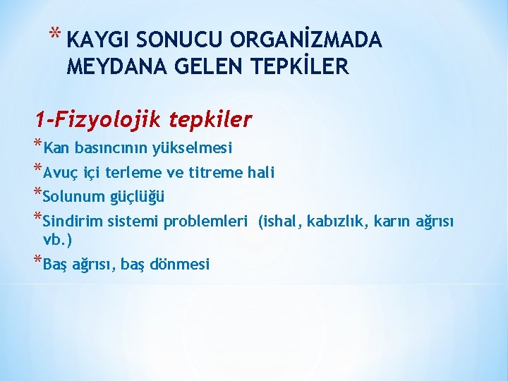 * KAYGI SONUCU ORGANİZMADA MEYDANA GELEN TEPKİLER 1 -Fizyolojik tepkiler *Kan basıncının yükselmesi *Avuç