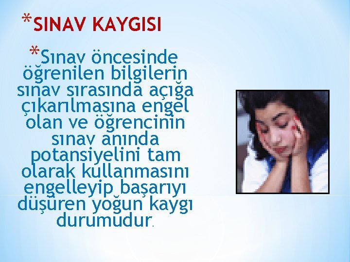 *SINAV KAYGISI *Sınav öncesinde öğrenilen bilgilerin sınav sırasında açığa çıkarılmasına engel olan ve öğrencinin