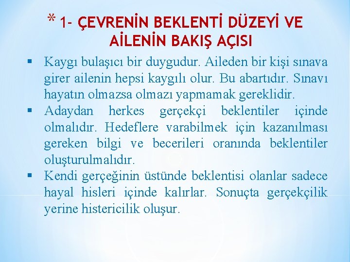 * 1 - ÇEVRENİN BEKLENTİ DÜZEYİ VE AİLENİN BAKIŞ AÇISI § Kaygı bulaşıcı bir