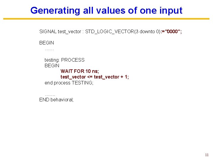 Generating all values of one input SIGNAL test_vector : STD_LOGIC_VECTOR(3 downto 0): ="0000"; BEGIN.