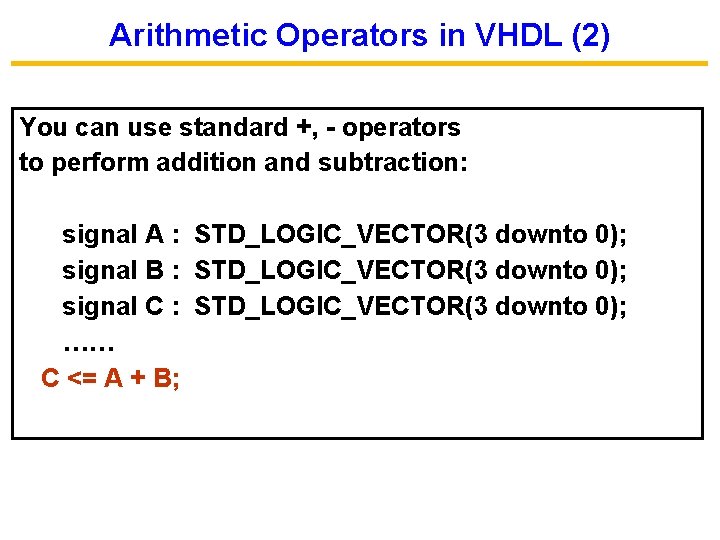 Arithmetic Operators in VHDL (2) You can use standard +, - operators to perform