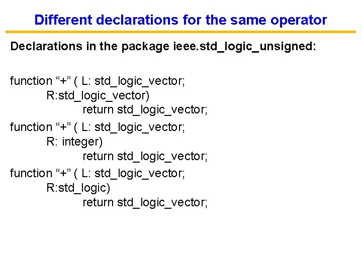 Different declarations for the same operator Declarations in the package ieee. std_logic_unsigned: function “+”