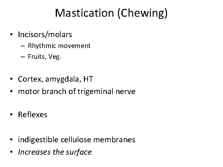 Mastication (Chewing) • Incisors/molars – Rhythmic movement – Fruits, Veg. • Cortex, amygdala, HT