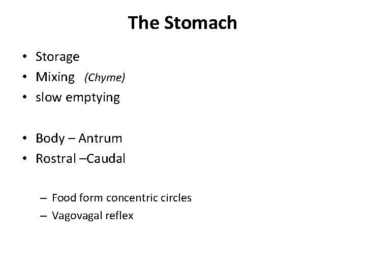 The Stomach • Storage • Mixing (Chyme) • slow emptying • Body – Antrum