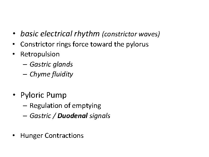  • basic electrical rhythm (constrictor waves) • Constrictor rings force toward the pylorus