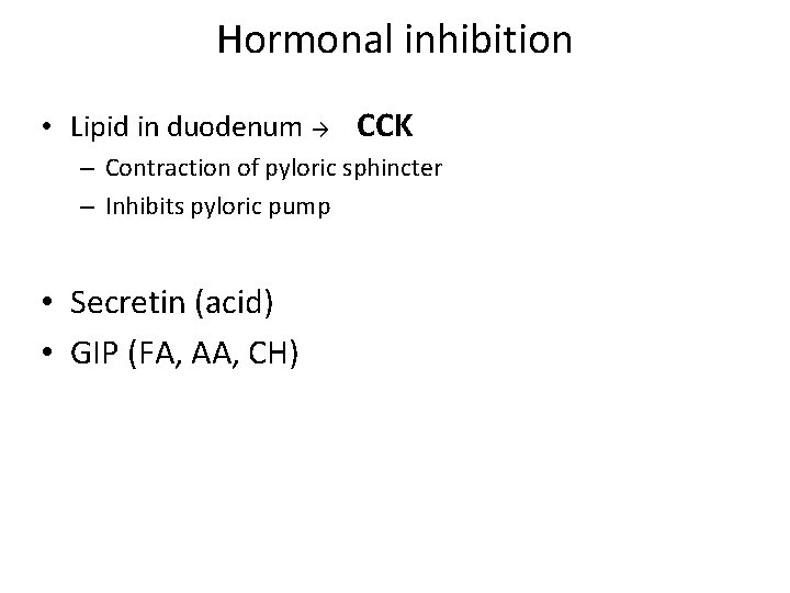 Hormonal inhibition • Lipid in duodenum → CCK – Contraction of pyloric sphincter –