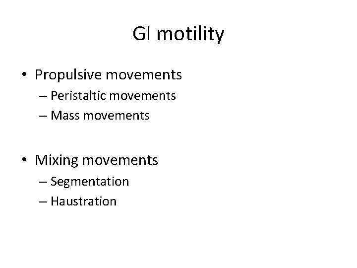 GI motility • Propulsive movements – Peristaltic movements – Mass movements • Mixing movements