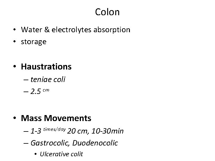 Colon • Water & electrolytes absorption • storage • Haustrations – teniae coli –