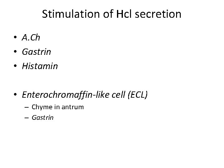 Stimulation of Hcl secretion • A. Ch • Gastrin • Histamin • Enterochromaffin-like cell