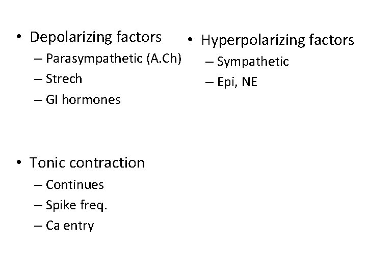  • Depolarizing factors – Parasympathetic (A. Ch) – Strech – GI hormones •