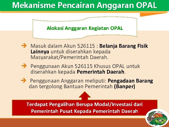 Mekanisme Pencairan Anggaran OPAL Alokasi Anggaran Kegiatan OPAL Masuk dalam Akun 526115 : Belanja