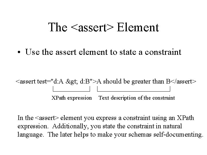 The <assert> Element • Use the assert element to state a constraint <assert test="d: