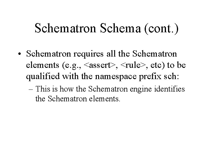 Schematron Schema (cont. ) • Schematron requires all the Schematron elements (e. g. ,