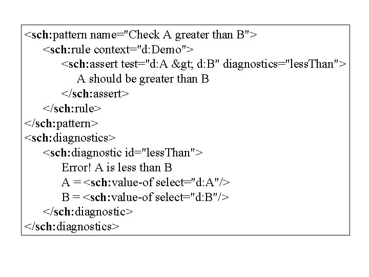 <sch: pattern name="Check A greater than B"> <sch: rule context="d: Demo"> <sch: assert test="d:
