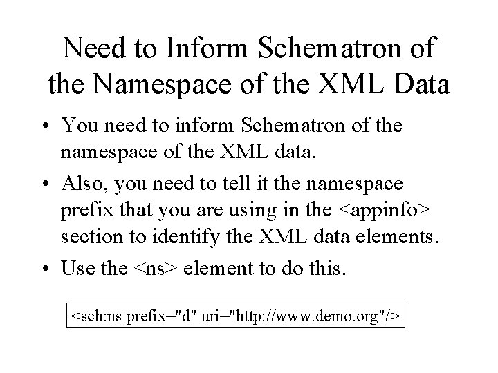 Need to Inform Schematron of the Namespace of the XML Data • You need